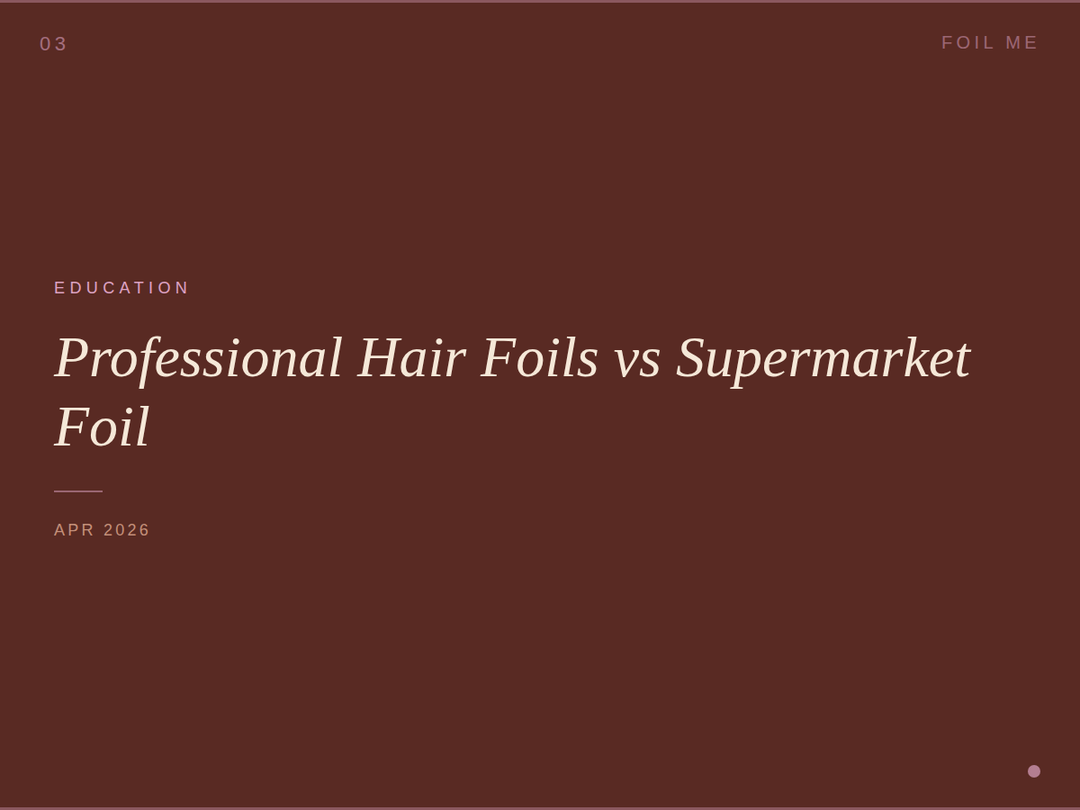 Professional Hair Foils vs Supermarket Foil: What Every Stylist Needs to Know