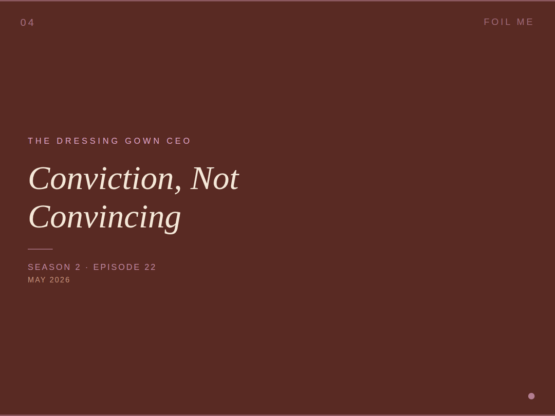 The Dressing Gown CEO | Conviction, Not Convincing