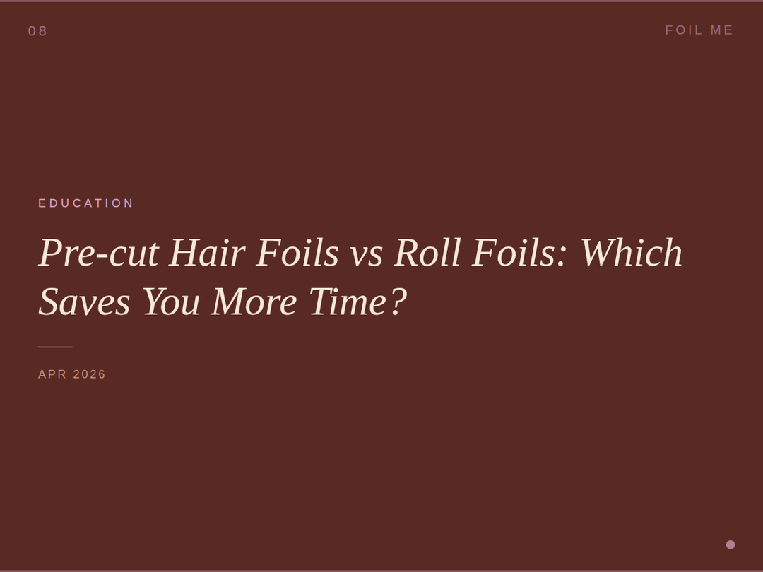 Pre-Cut vs Roll Hair Foils: Which Is Right for Your Salon?