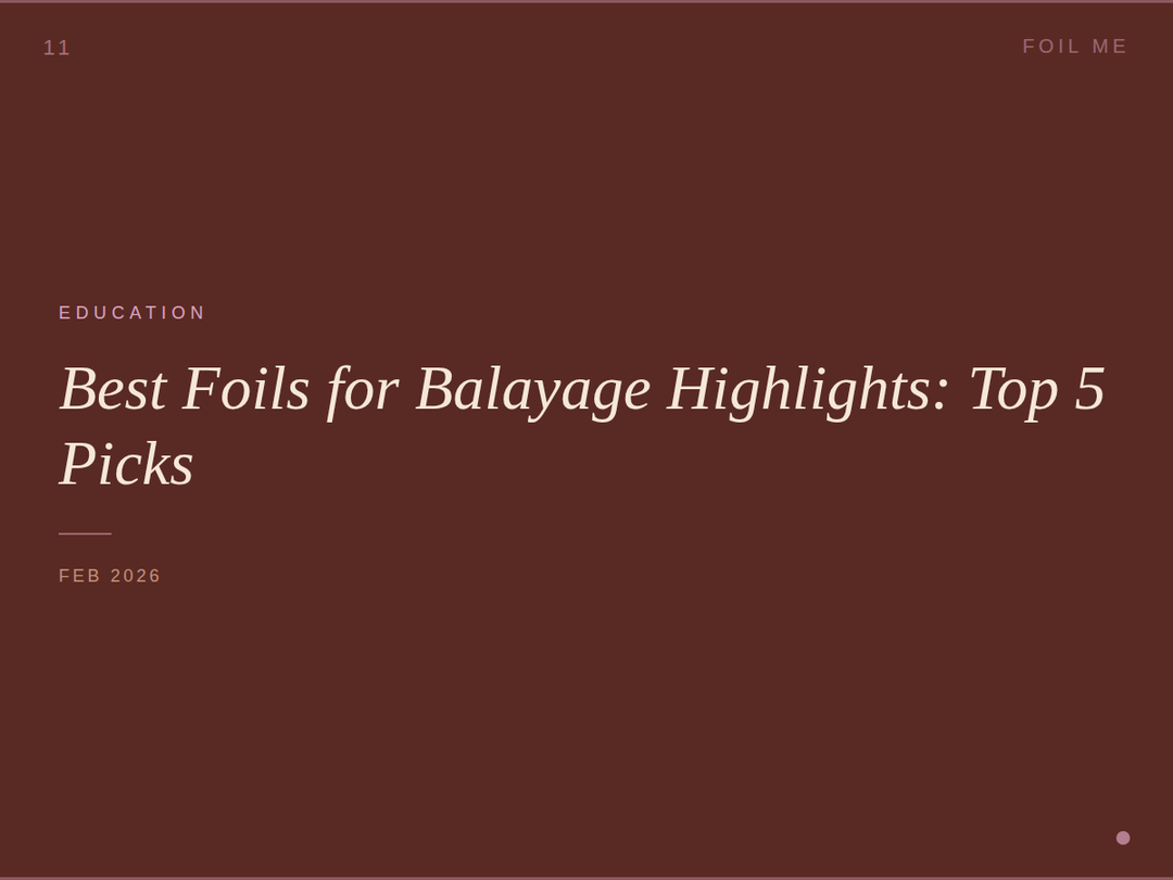 Best Foils for Balayage Highlights: Top 5 Picks for Salon Stylist