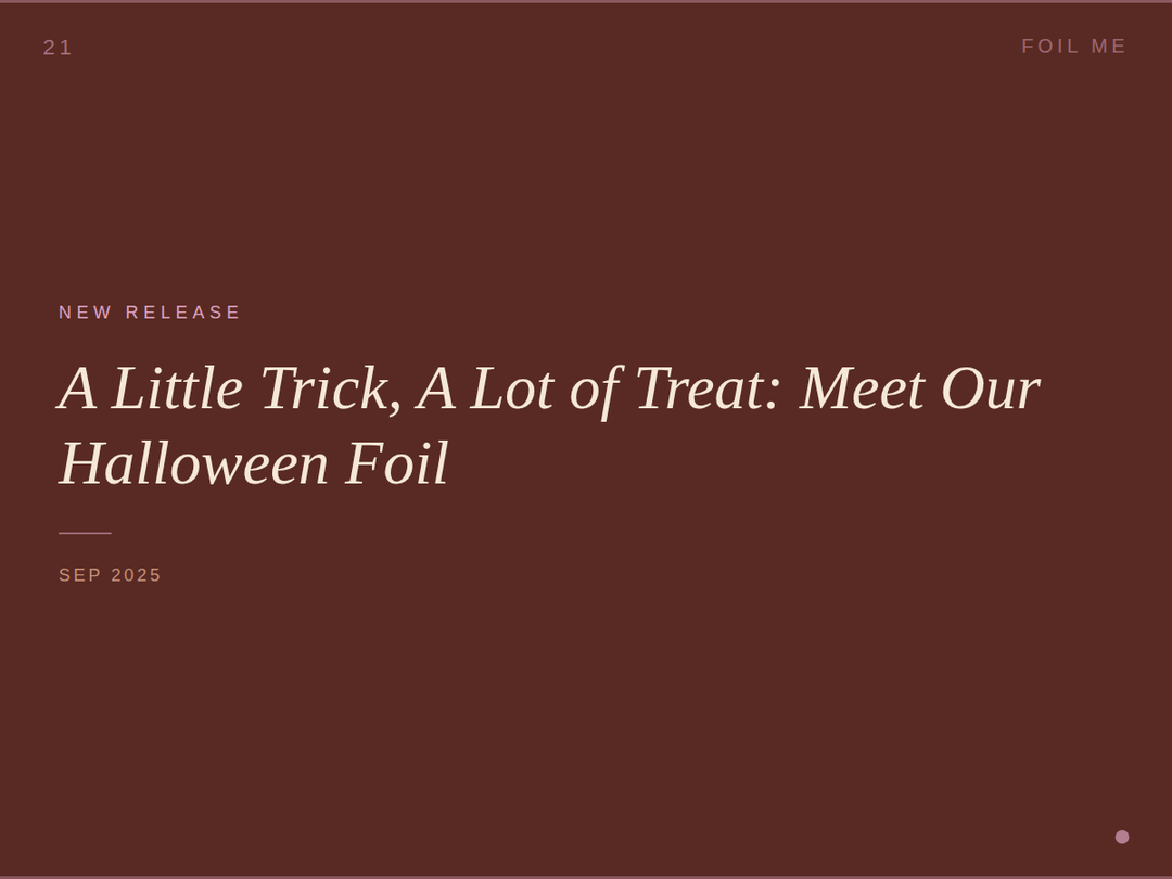 A Little Trick, A Lot of Treat: Meet Our Limited-Edition Halloween Foil 🎃