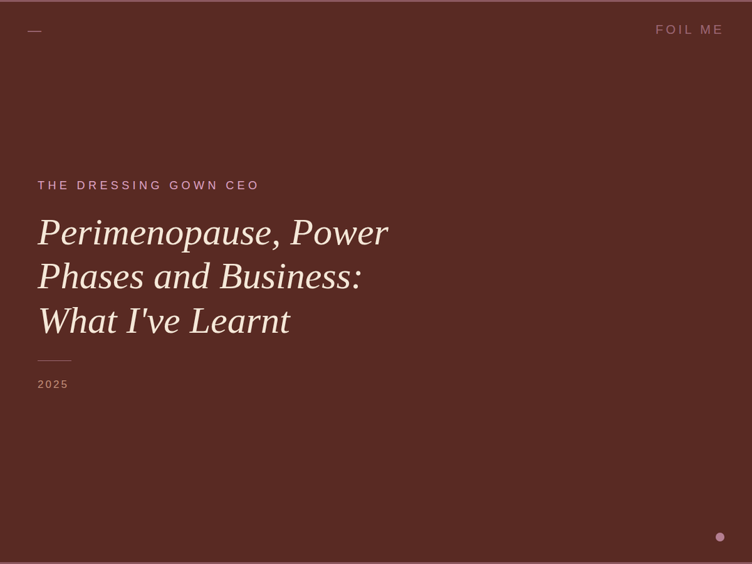 The Dressing Gown CEO | Perimenopause, Power Phases and Business - "What I've Learnt"